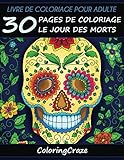 Livre de coloriage pour adulte: 30 pages de coloriage le Jour des morts, Série de livre de coloriag by ColoringCraze
