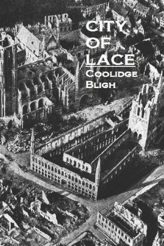 City of Lace: A Novel of Christmas at Ypres, 1914 by Coolidge Bligh