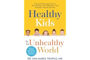 Healthy Kids In An Unhealthy World: Practical Parenting Tips for Picky Eating, Toxin Reduction, and Stronger Immune Systems