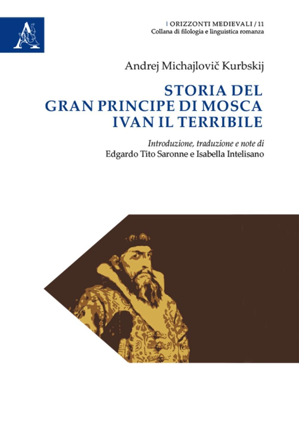 Amazon It Storia Del Gran Principe Di Mosca Ivan Il Terribile Kurbskij Andrej Mihajlovi Intelisano I Saronne E T Libri