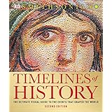 Timelines of History: The Ultimate Visual Guide to the Events That Shaped the World, 2nd Edition
