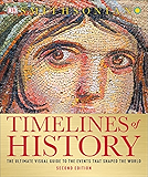Timelines of History: The Ultimate Visual Guide to the Events That Shaped the World, 2nd Edition