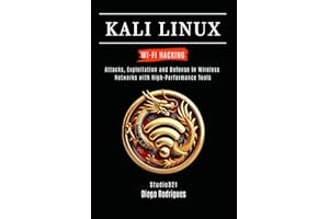 KALI LINUX WI-FI HACKING: Attacks, Exploitation and Defense in Wireless Networks with High-Performance Tools
