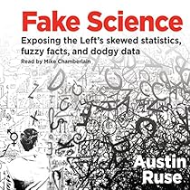 Fake Science: Exposing the Left's Skewed Statistics, Fuzzy Facts, and Dodgy Data Fake Science: Exposing the Left's Skewed Statistics, Fuzzy Facts, and Dodgy Data
