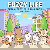 Fuzzy Life: Cute & Cozy Coloring Book for Adults & Teens Featuring Adorable Animal Friends in Everyday Moments for Stress Rel
