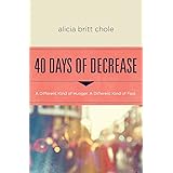 40 Days of Decrease: A Different Kind of Hunger. A Different Kind of Fast.