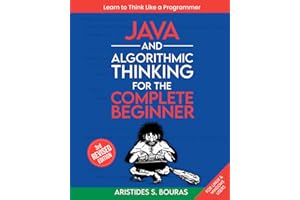 Java and Algorithmic Thinking for the Complete Beginner (3rd Edition): Learn to Think Like a Programmer