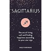 Sagittarius: The Art of Living Well and Finding Happiness According to Your Star Sign