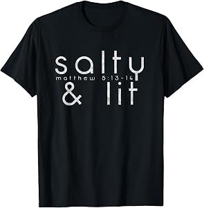 Salty and Lit Matthew 5:13-14 Christian Salt of The Earth T-Shirt