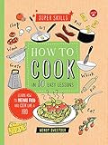 How to Cook in 10 Easy Lessons: Learn how to prepare food and cook like a pro (Super Skills)