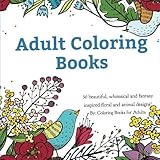 Adult Coloring Books: A Coloring Book for Adults Featuring 50 Whimsical and Fantasy Inspired Images of Flowers, Floral Designs, and Animals. by Coloring Books for Adults