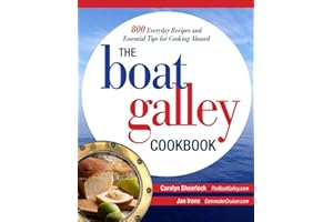 The Boat Galley Cookbook: 800 Everyday Recipes and Essential Tips for Cooking Aboard: 800 Everyday Recipes and Essential Tips for Cooking Aboard