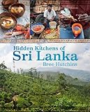 Hidden Kitchens of Sri Lanka by Bree Hutchins