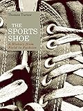 The Sports Shoe: A History from Field to Fashion by Thomas Turner