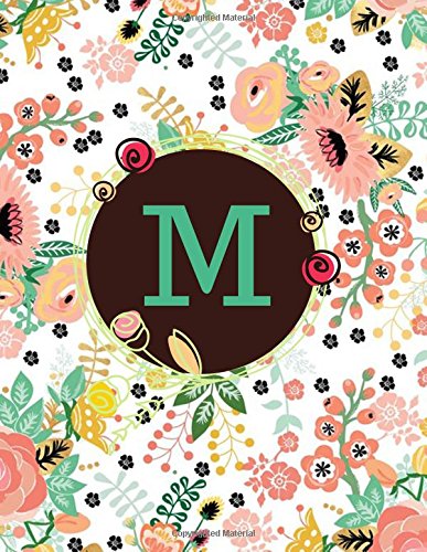 M: Floral Frame Monogram Initial M Composition Journal diary Notebook Gift To Write in For Her, Women, Men, Ladies, Girls, 160 Pages Paperback (Floral Monogram Collections) (Volume 65)