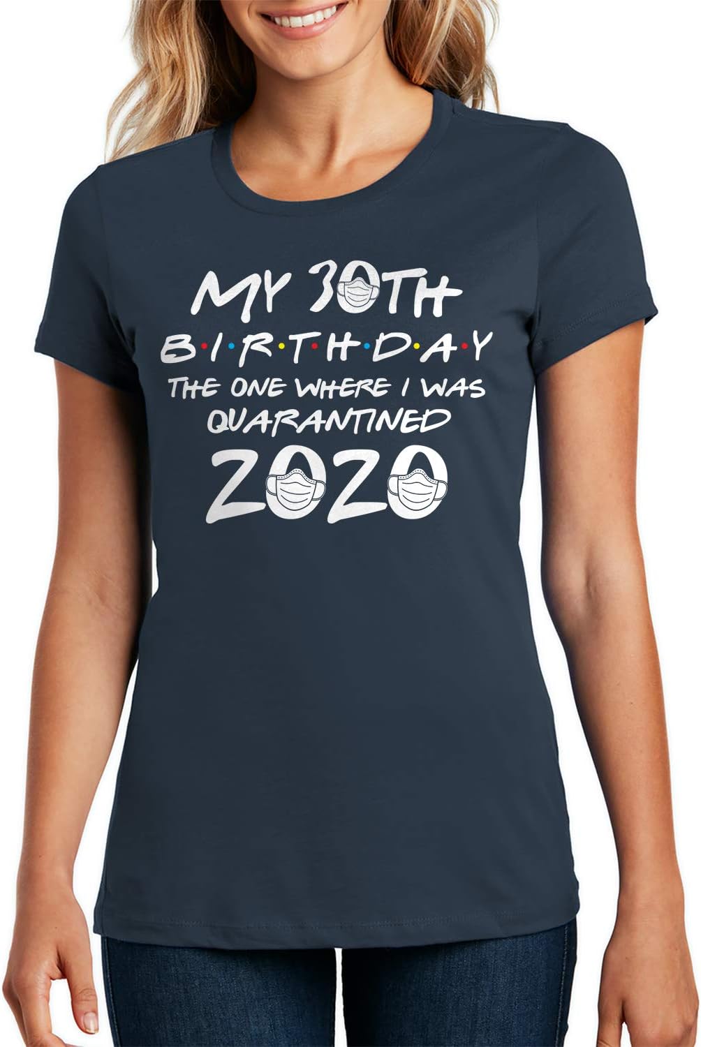 My 30th Birthday The One Where I was Quarantined 2020 Ladies T-Shirt