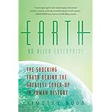 Earth: An Alien Enterprise: The Shocking Truth Behind the Greatest Cover-Up in Human History