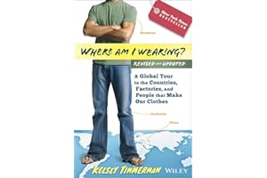 Where am I Wearing?: A Global Tour to the Countries, Factories, and People That Make Our Clothes