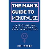 The Man's Guide To Menopause: Everything You Need To Know But Were Afraid To Ask