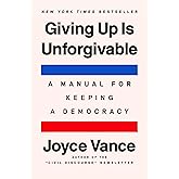 Giving Up Is Unforgivable: A Manual for Keeping a Democracy