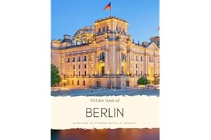 Picture Book of Berlin: Experience the Stunning Capital of Germany - See Famous Buildings, Streets, History and Art - With High Quality Photos (Travel Coffee Table Books)