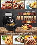 Air Fryer Cookbook: The Complete Air Fryer Cookbook With Top 100+ Healthy Quick & Easy Air Frying Recipes For Your Family Everyday Meals (Easy Cooking) (Volume 5)