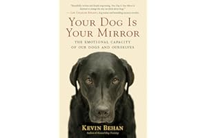 Your Dog Is Your Mirror: The Emotional Capacity of Our Dogs and Ourselves