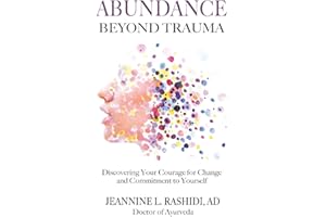 Abundance Beyond Trauma: Discovering Your Courage for Change and Commitment to Yourself