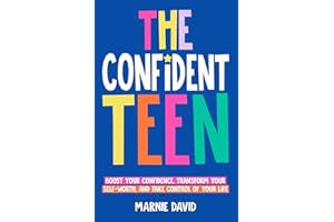 The Confident Teen: A Practical Guide to Boost Your Confidence, Transform Your Self-Worth, and Take Control of Your Life (Teen Radiance)