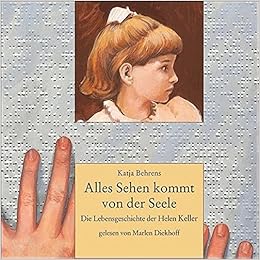 Alles Sehen Kommt Von Der Seele Die Lebensgeschichte Der Helen Keller Sprecher Marlen Diekhoff 2 Cds Amazon De Behrens Katja Bucher