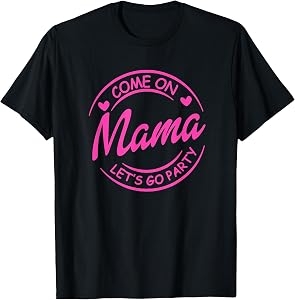 Come On Mama Let's Go Party Birthday Party, Doll Baby Girl T-Shirt