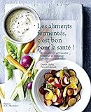 Les aliments fermentés, c'est bon pour la santé ! : 65 recettes pour booster le transit et renforc by 