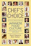 Chef's Choice: 22 Culinary Masters Tell How Japanese Food Culture Influenced Their Careers & Cuisine by 