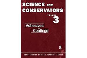 The Science For Conservators Series: Volume 3: Adhesives and Coatings