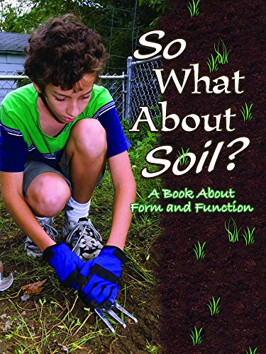 So What about Soil?: A Book about Form and Function (Big Ideas for Young Scientists) So What about Soil?: A Book about Form and Function (Big Ideas for Young Scientists)