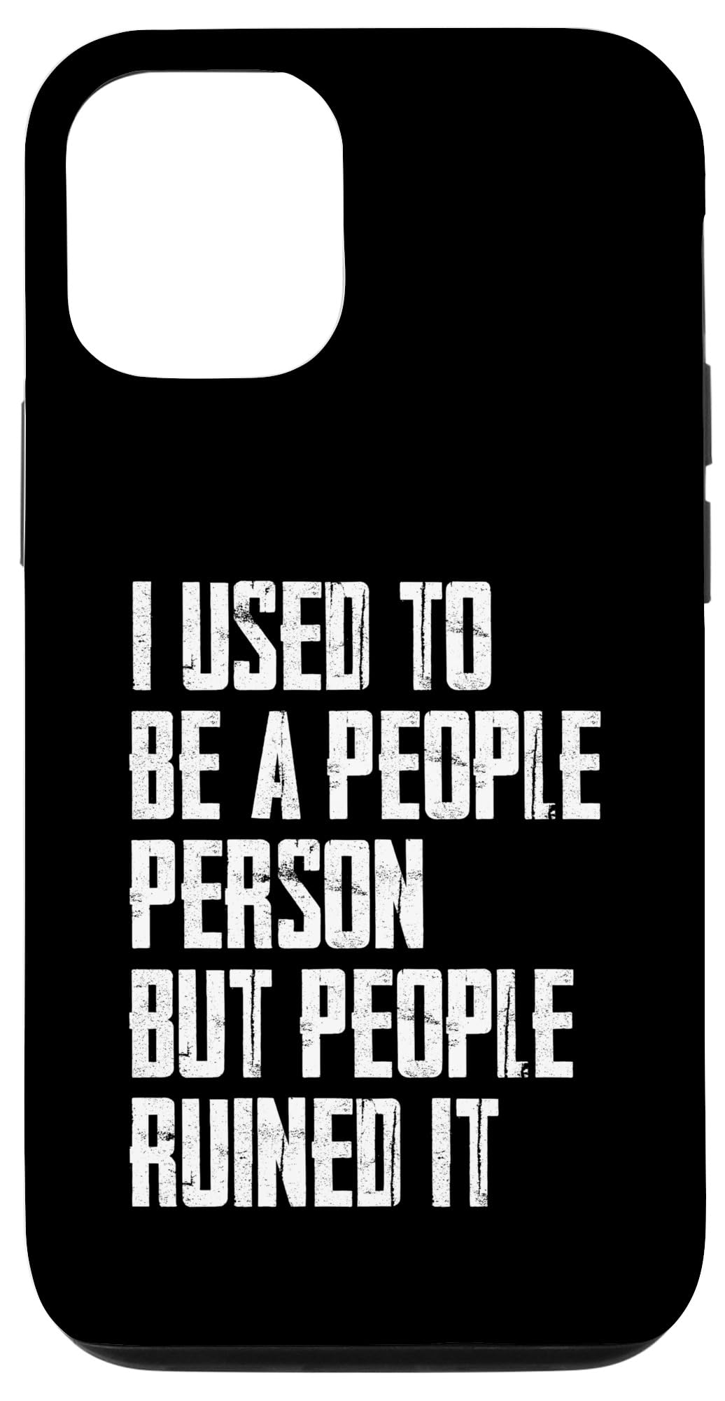 iPhone 15 I Used To Be A People Person But People Ruined It Funny Case
