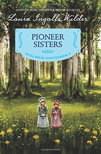Pioneer Sisters: Reillustrated Edition (Little House Chapter Book)