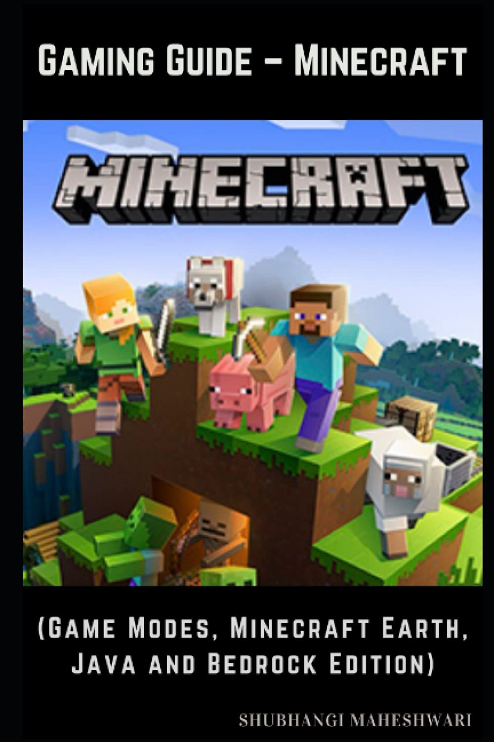 Amazon Gaming Guide Minecraft Game Modes Minecraft Earth Java And Bedrock Edition Maheshwari Ms Shubhangi Pal Mr Nishant Video Games