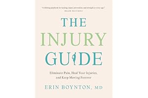The Injury Guide: Eliminate Pain, Heal Your Injuries, and Keep Moving Forever