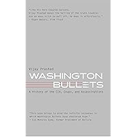 Washington Bullets: A History of the CIA, Coups, and Assassinations