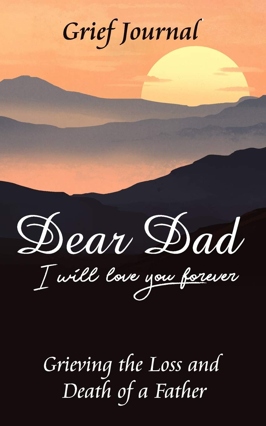 Dear Dad Grief Journal Grieving The Loss And Death Of A Father Mountains At Sunset Grief Workbook Brook Alicia 9781703281880 Amazon Com Books