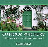 Cottage Witchery: Natural Magick for Hearth and Home by Ellen Dugan