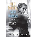 Old Money, New Woman: How To Manage Your Money and Your Life
