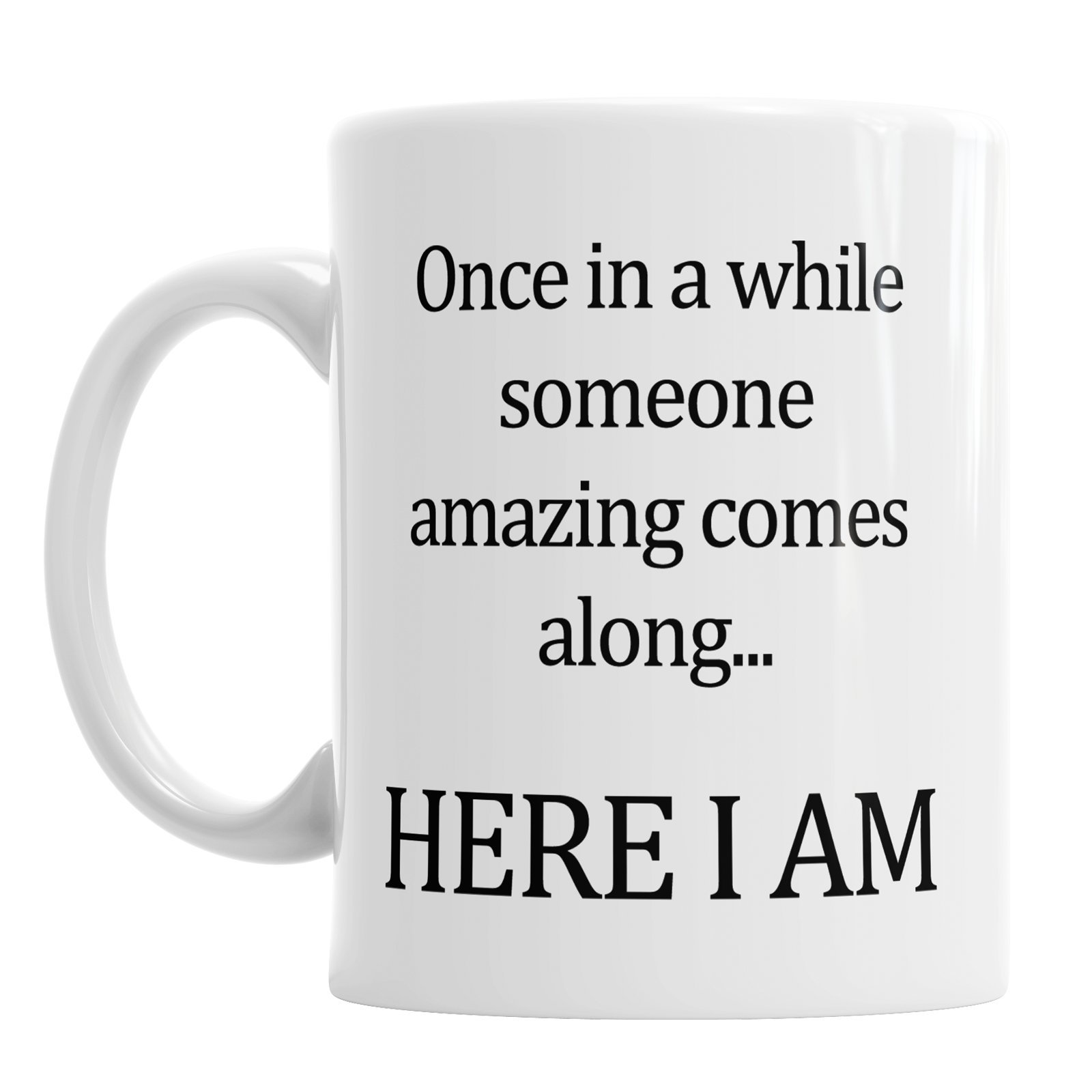 Once in A While Someone Amazing Comes Along Here I Am Ceramic Novelty Mug Gift