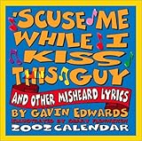 'Scuse Me While I Kiss This Guy 2002 Day-To-Day Calendar by 
