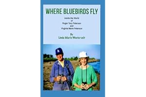 Where Bluebirds Fly: Inside The World of Roger Tory Peterson and Virginia Marie Peterson