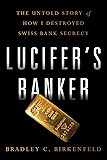 Lucifer’s Banker: The Untold Story of How I Destroyed Swiss Bank Secrecy