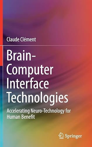 Download Brain-computer Interface Technologies: Accelerating Neuro-technology for Human Benefit PDF