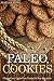 Paleo Cookies: Gluten-Free, Grain-Free Treats for Any Occasion (Paleo Diet Cookbook) by 