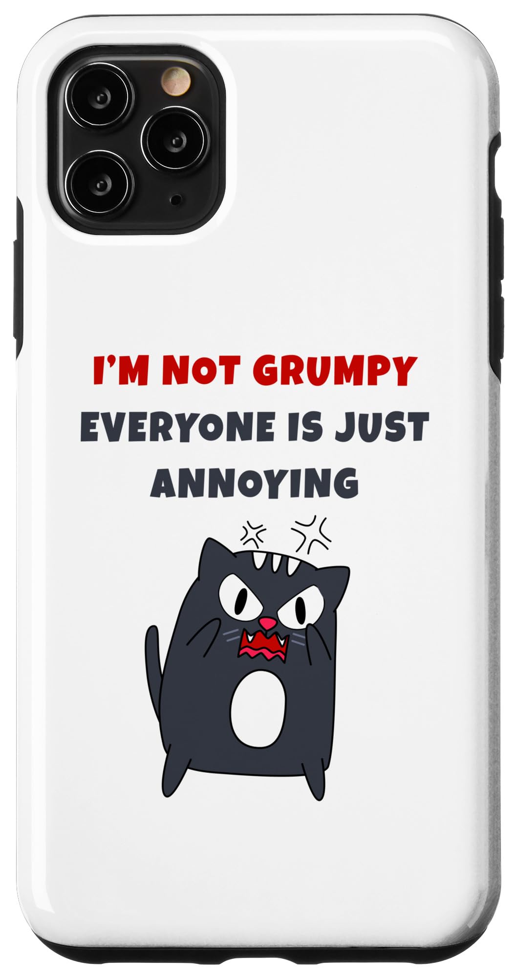 iPhone 11 Pro Max I’m Not Grumpy – Everyone is Just Annoying! Funny Cat Quote Case